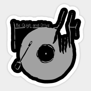 Get Your Vinyl - Be Quiet and Drive Sticker